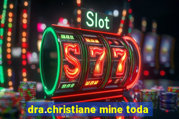 dra.christiane mine toda